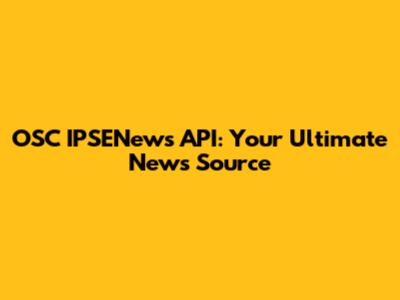 OSC IPSENews API: Your Ultimate News Source