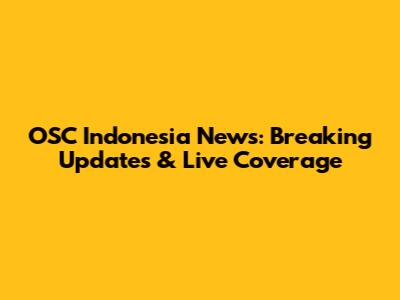 OSC Indonesia News: Breaking Updates & Live Coverage