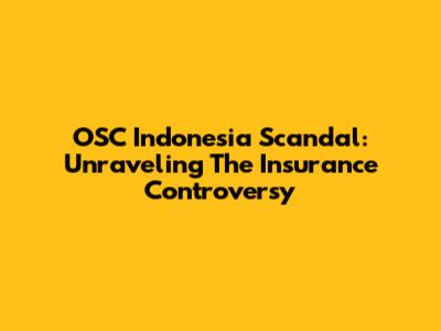 OSC Indonesia Scandal: Unraveling The Insurance Controversy