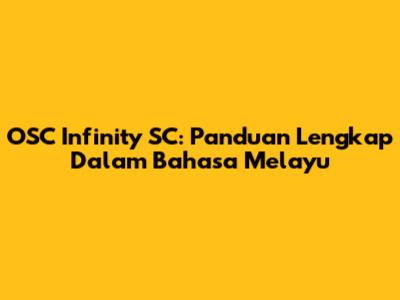 OSC Infinity SC: Panduan Lengkap Dalam Bahasa Melayu