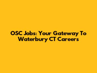 OSC Jobs: Your Gateway To Waterbury CT Careers