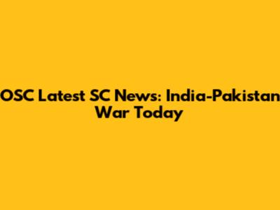 OSC Latest SC News: India-Pakistan War Today