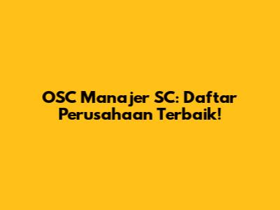 OSC Manajer SC: Daftar Perusahaan Terbaik!