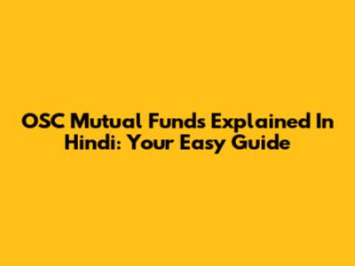 OSC Mutual Funds Explained In Hindi: Your Easy Guide