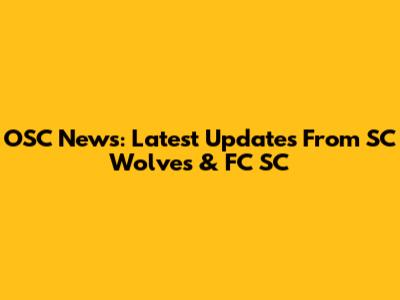 OSC News: Latest Updates From SC Wolves & FC SC