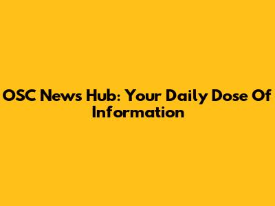 OSC News Hub: Your Daily Dose Of Information