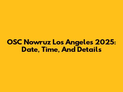 OSC Nowruz Los Angeles 2025: Date, Time, And Details