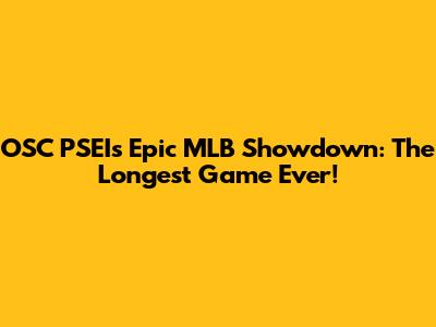 OSC PSEI's Epic MLB Showdown: The Longest Game Ever!