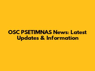OSC PSETIMNAS News: Latest Updates & Information