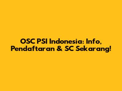 OSC PSI Indonesia: Info, Pendaftaran & SC Sekarang!