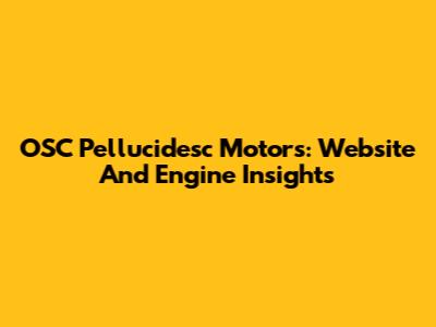 OSC Pellucidesc Motors: Website And Engine Insights