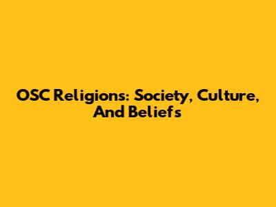 OSC Religions: Society, Culture, And Beliefs