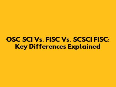 OSC SCI Vs. FISC Vs. SCSCI FISC: Key Differences Explained