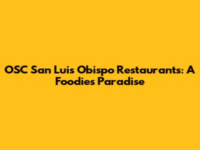 OSC San Luis Obispo Restaurants: A Foodie's Paradise