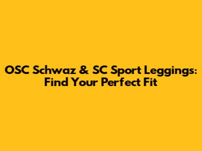 OSC Schwaz & SC Sport Leggings: Find Your Perfect Fit