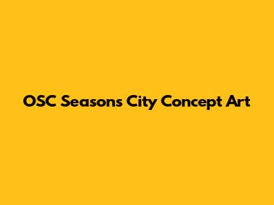 OSC Seasons City Concept Art