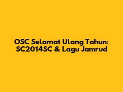 OSC Selamat Ulang Tahun: SC2014SC & Lagu Jamrud