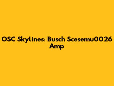 OSC Skylines: Busch Scesemu0026 Amp