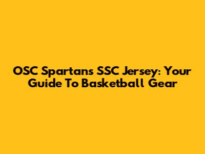 OSC Spartans SSC Jersey: Your Guide To Basketball Gear