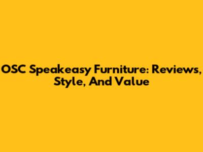 OSC Speakeasy Furniture: Reviews, Style, And Value