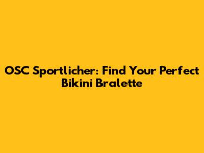 OSC Sportlicher: Find Your Perfect Bikini Bralette