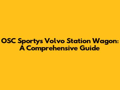 OSC Sporty's Volvo Station Wagon: A Comprehensive Guide
