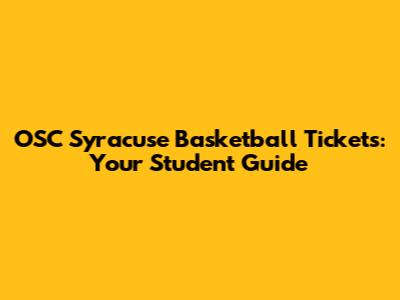 OSC Syracuse Basketball Tickets: Your Student Guide