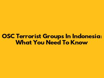 OSC Terrorist Groups In Indonesia: What You Need To Know