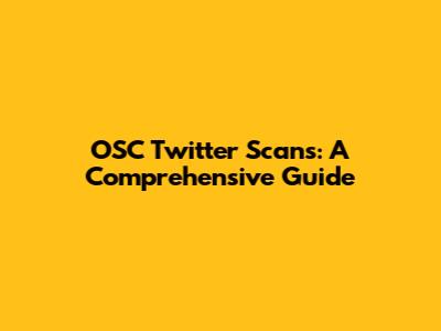 OSC Twitter Scans: A Comprehensive Guide