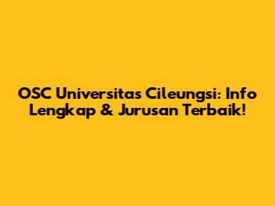OSC Universitas Cileungsi: Info Lengkap & Jurusan Terbaik!