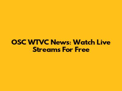 OSC WTVC News: Watch Live Streams For Free