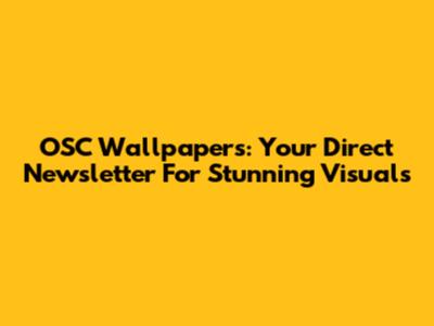 OSC Wallpapers: Your Direct Newsletter For Stunning Visuals