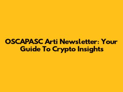 OSCAPASC Arti Newsletter: Your Guide To Crypto Insights