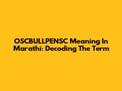 OSCBULLPENSC Meaning In Marathi: Decoding The Term