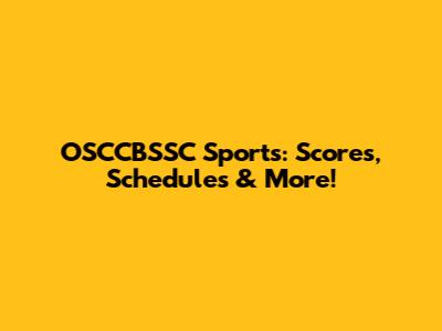 OSCCBSSC Sports: Scores, Schedules & More!