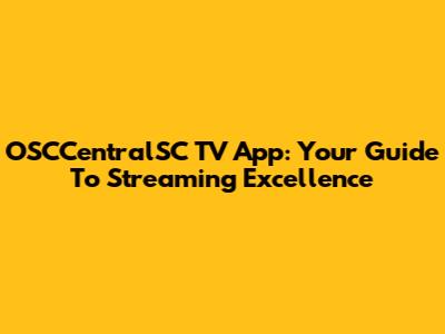 OSCCentralSC TV App: Your Guide To Streaming Excellence