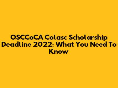 OSCCoCA Colasc Scholarship Deadline 2022: What You Need To Know