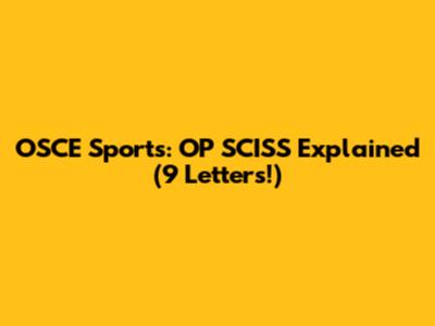 OSCE Sports: OP SCISS Explained (9 Letters!)
