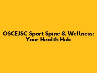 OSCEJSC Sport Spine & Wellness: Your Health Hub