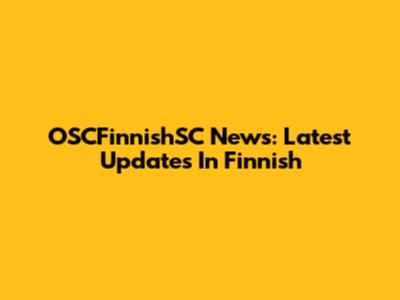 OSCFinnishSC News: Latest Updates In Finnish