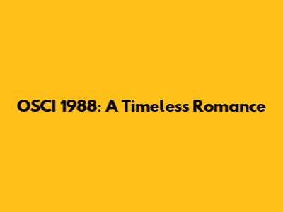OSCI 1988: A Timeless Romance