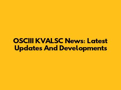 OSCIII KVALSC News: Latest Updates And Developments