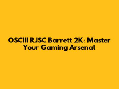 OSCIII RJSC Barrett 2K: Master Your Gaming Arsenal