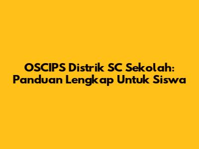 OSCIPS Distrik SC Sekolah: Panduan Lengkap Untuk Siswa
