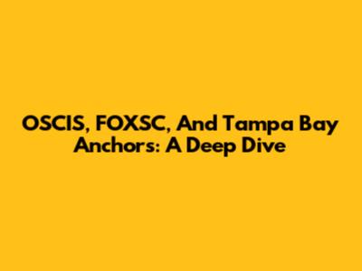 OSCIS, FOXSC, And Tampa Bay Anchors: A Deep Dive