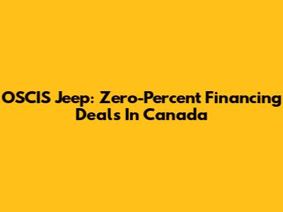 OSCIS Jeep: Zero-Percent Financing Deals In Canada
