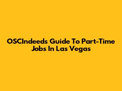 OSCIndeed's Guide To Part-Time Jobs In Las Vegas
