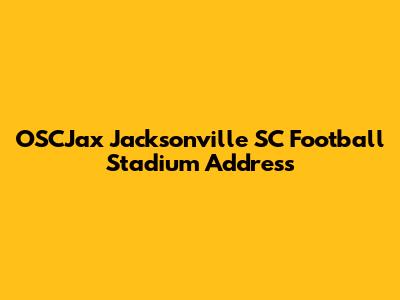 OSCJax Jacksonville SC Football Stadium Address