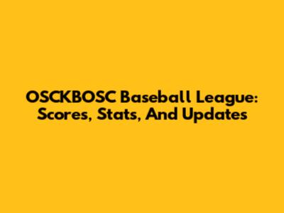 OSCKBOSC Baseball League: Scores, Stats, And Updates