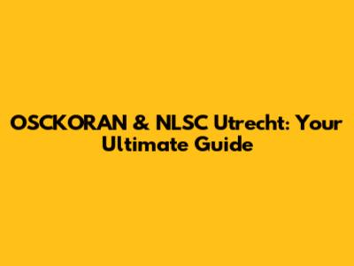 OSCKORAN & NLSC Utrecht: Your Ultimate Guide